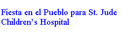 Text Box: Fiesta en el Pueblo para St. Jude Childrens Hospital
