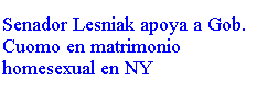 Text Box: Senador Lesniak apoya a Gob. Cuomo en matrimonio homesexual en NY
