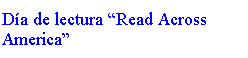Text Box: Da de lectura Read Across America

